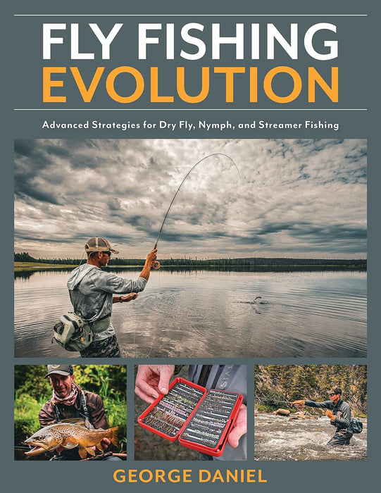 Fly Fishing Evolution Advanced Strategies for Dry Fly, Nymph, and Streamer Fishing